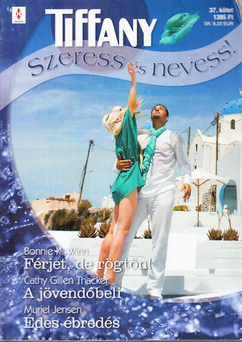 Bonnie K. Winn; Cathy Gillen Thacker; Muriel Jensen - Tiffany: Szeress és nevess! 37. (Férjet, de rögtön! + A jövendőbeli + Édes ébredés)