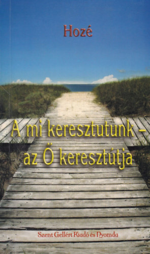 Hozé - A mi keresztutunk - az Ő keresztútja