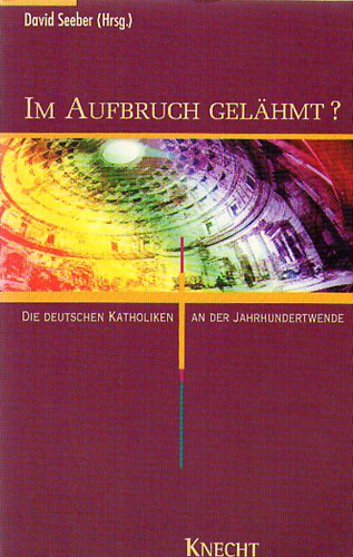 David Seeber /Hrsg/ - Im Aufbruch Gelhmt ? - Die Deutschen Katholiken an der Jahrhundertwende