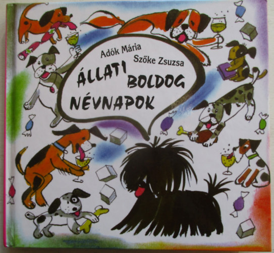 Adk Mria - Szke Zsuzsa - llati boldog nvnapok - Kutya j kutyanevek kis s nagy kutyknak (Zsoldos Vera illusztrciival)