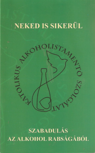 Neked is siker�l - Szabadul�s az alkohol rabs�g�b�l