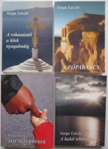 4 db Varga L�szl� k�tet (A hal�l tehetetlen, A rohan�st�l a l�lek nyugalm�ig, A f�parancs, Istengyermekek)