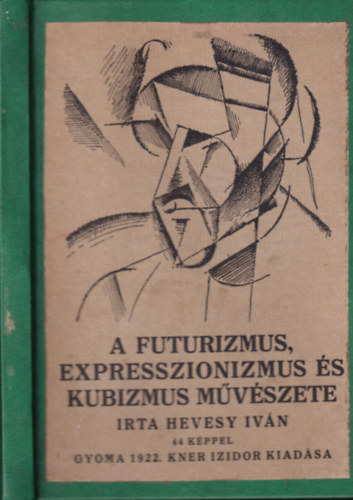 Hevesy Iván - A futurizmus, expresszionizmus és kubizmus művészete