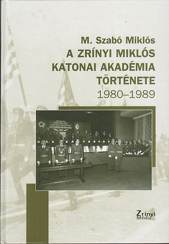 M. Szab Mikls - A Zrnyi Mikls katonai Akadmia trtnete 1980-1989