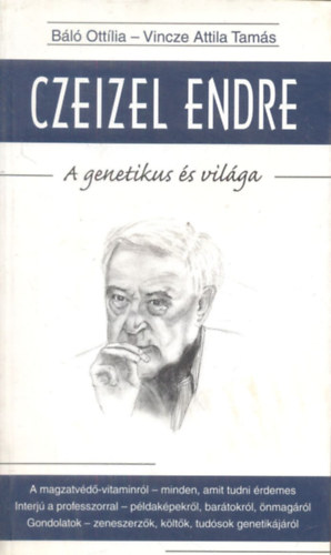 Vincze Attila Tams Bl Ottlia - Czeizel Endre - A genetikus s vilga