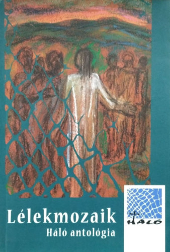 Józsa Zsuzsanna (szerk.) Bodó Márta (szerk.) - Lélekmozaik - Háló-antológia