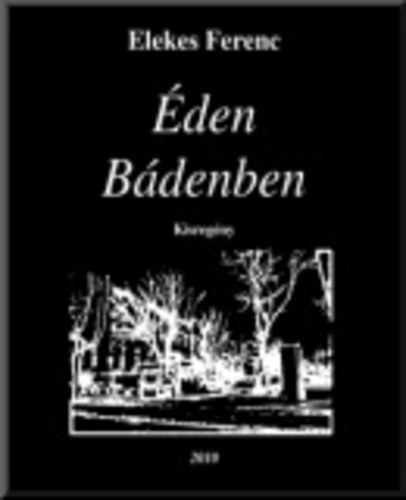 Elekes Ferenc - �den B�denben  - kisreg�ny | Leborult szivarv�g - egyszer� t�rt�netek