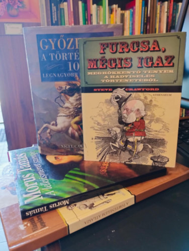 Nigel Cawthorne, Morus Tam�s, Hev�r T.-K�m�ves B.-Sipos N. Steve Crawford - T�rt�nelem k�nyvcsomag 4 darabos K�NYVMENT� AJ�NLAT: Furcsa, m�gis igaz. Megh�kkent� t�nyek a hadvisel�s t�rt�net�b�l,Gy�zelem - A t�rt�nelem 100 legnagyobb hadvez�re, A lelkiismeret szentje, A t�rt�nelem atlasza