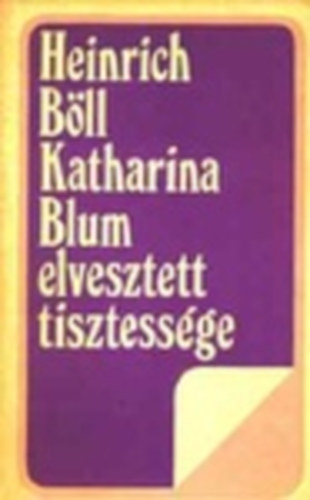 Heinrich Bll - Katharina Blum elveszett tisztessge