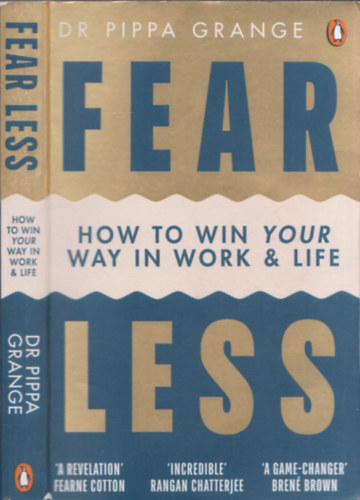 Dr. Pippa Grange - Fear less - How to win your way in work & life