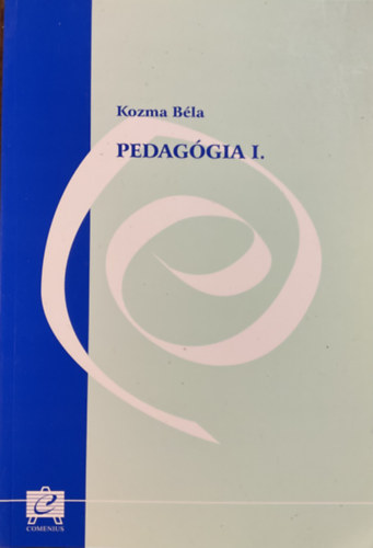 Kozma B�la - Pedag�gia I. - A pedag�gia alapjai
