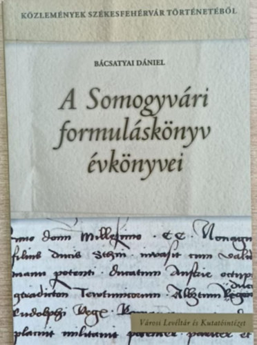 B�csatyai D�niel - A Somogyv�ri formul�sk�nyv �vk�nyvei