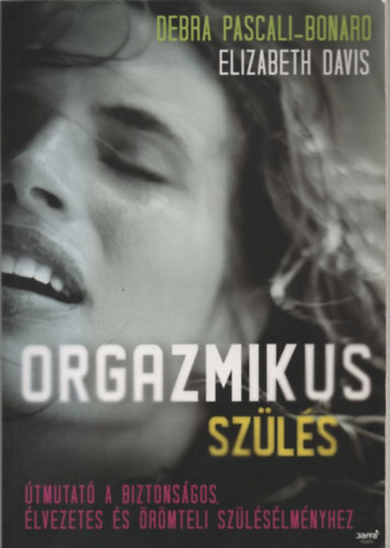 Elizabeth Davis Debra Pascali-Bonardo - Orgazmikus sz�l�s (�tmutat� a biztons�gos, �lvezetes �s �r�mteli sz�l�s�lm�nyhez)