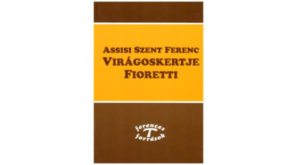 Fioretti - Assisi Szent Fernc vir�gos kertje