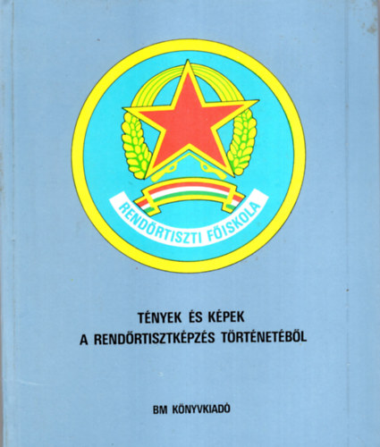 Dr. Cz�h Gy�rgy  (szerk.) - T�nyek �s k�pek a rend�rtisztk�pz�s t�rt�net�b�l