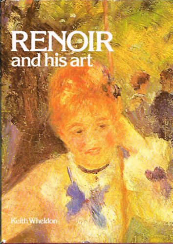 Keith Wheldon - Renoir and his Art