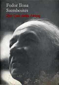 Fodor Ilona - Szembesítés (Illyés Gyula életútja Párizsig)