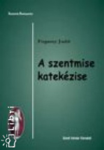 Fogassy Judit - A szentmise katekzise