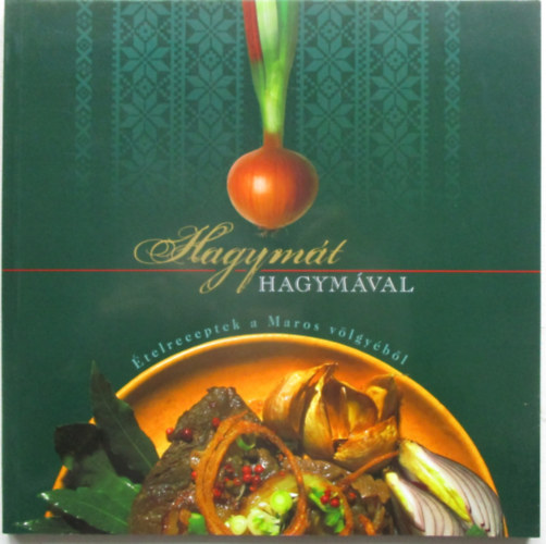 Karsai Ildik�, B�rcs�k Attila Talpain� Kremser Anna - Hagym�t hagym�val (�telreceptek a Maros v�lgy�b�l)