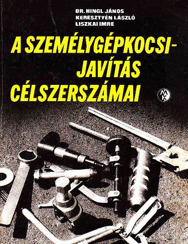 Hingl- Kereszty�n- Liszkai - A szem�lyg�pkocsi-jav�t�s c�lszersz�mai
