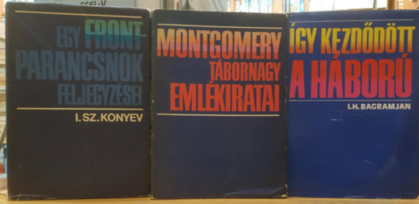 Montgomery, I. Sz. Konyev I. H. Bagramjan - 3 db II. Vilghbor: Egy frontparancsnok feljegyzsei + gy kezddtt a hbor + Montgomery tbornagy emlkiratai