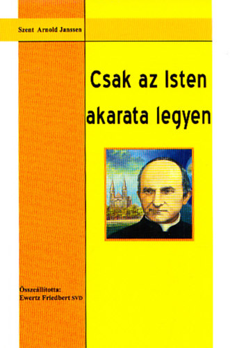 Ewertz  Friedbert (szerk.) - Csak az Isten akarata legyen!