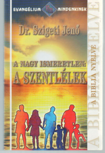 Dr. Szigeti Jen� - A nagy ismeretlen: A szentl�lek