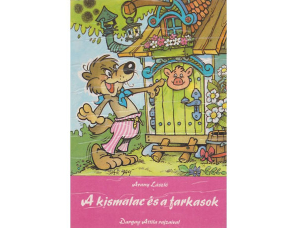 Arany Lszl - A kismalac s a farkasok