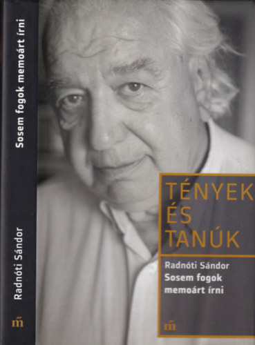 Radn�ti S�ndor - Sosem fogok memo�rt �rni (T�nyek �s tan�k)