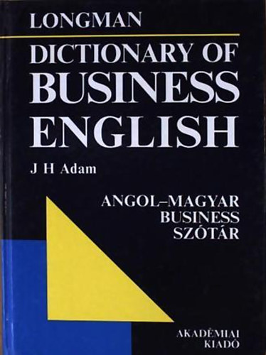 J. H. Adam - Longman - Dictionary of business english - Angol-Magyar Business sztr