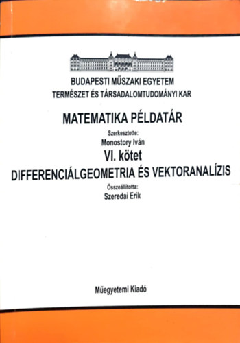 Monostory Ivn  (szerk.); Szeredai Erik dr. (sszell.) - Matematika pldatr VI:ktet Differencilgeometria s vektoranalzis