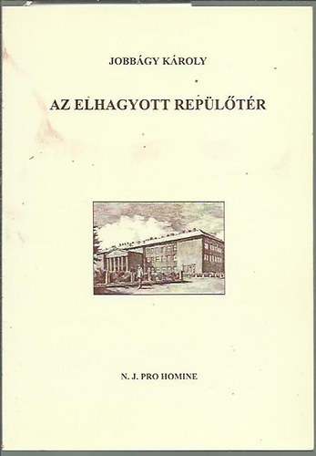 Jobbágy Károly - Az elhagyott repülőtér - Válogatott írások
