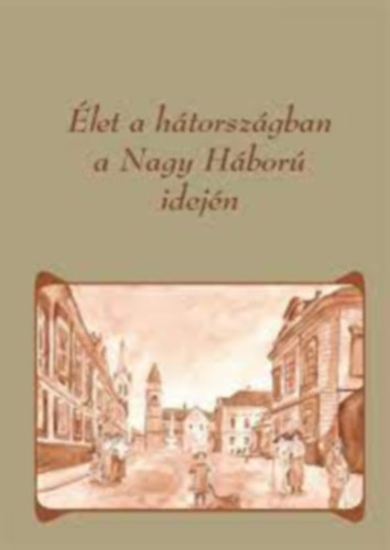 Palkóné Jády Melitta Domokos Anna - Élet a hátországban a Nagy Háború idején