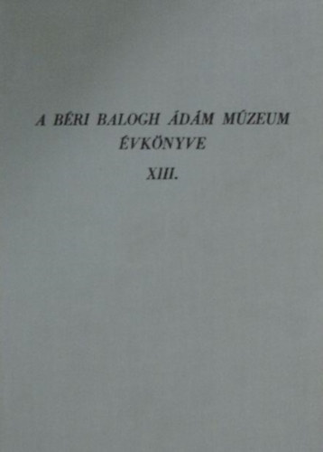 Vadas Ferenc (szerk.) - A Béri Balogh Ádám Múzeum évkönyve XIII.