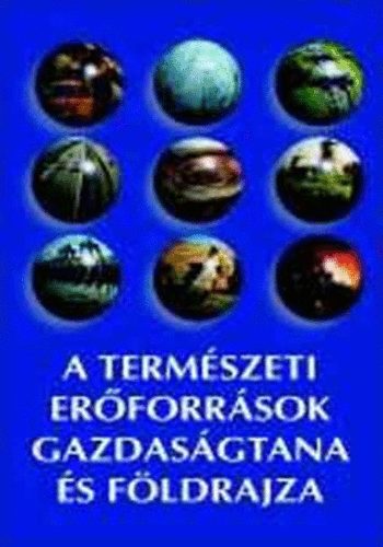 Bora Gyula-Korompai Attila - A termszeti erforrsok gazdasgtana s fldrajza