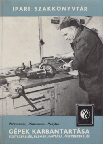 Wrotkowski-Paszkowski-Wojdak - G�pek karbantart�sa ( sz�tszerel�s, elemek jav�t�sa, �sszeszerel�s)