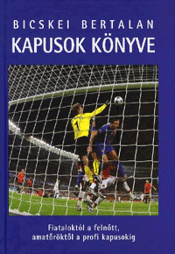 Bicskei Bertalan - Kapusok k�nyve - Fiatalokt�l a feln�tt, amat�r�kt�l a profi kapusokig