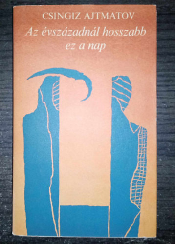 Csingiz Ajtmatov, �rvay J�nos (szerk.), Rab Zsuzsa (ford.) - Az �vsz�zadn�l hosszabb ez a nap - Abutalip 1. (? ????? ???? ?????? ????) - Rab Zsuzsa ford�t�s�ban; Egyedi term�kfot�