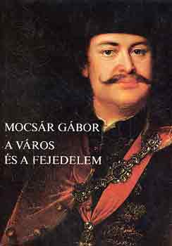 Mocs�r G�bor - A v�ros �s a fejedelem