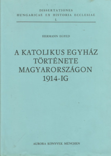 Hermann Egyed - A katolikus egyh�z t�rt�nete Magyarorsz�gon 1914-ig
