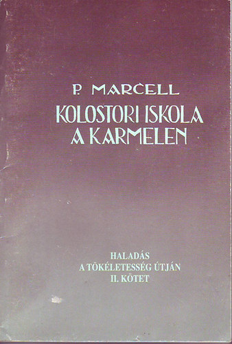 P. Marcell - Kolostori iskola a krmelen - Halads a tkletessg tjn II. ktet (Tredk)