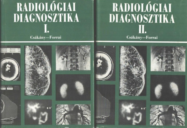Csákány György (szerk.); Forrai Jenő (szerk.) - Radiológiai diagnosztika I-II.