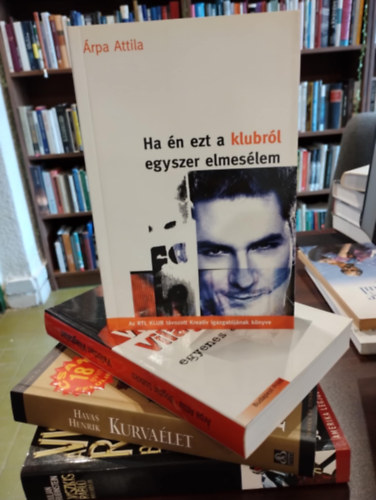 Havas Henrik, �rpa Attila-Bogd�n Szabolcs Julian Rubinstein - T�nyirodalom k�nyvcsomag 4 darabos K�NYVMENT� AJ�NLAT: A Viszkis rabl� ballad�ja, Kurva�let,  Val�tlan vil�gtalan - Hal�l egyenes ad�sban, Ha �n ezt a klubr�l egyszer elmes�lem