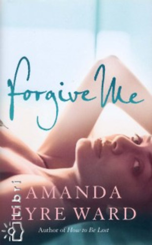 Amanda Eyre Ward - Forgive me