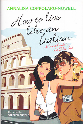 Annalisa Coppolaro-Nowell - How to live like an Italian