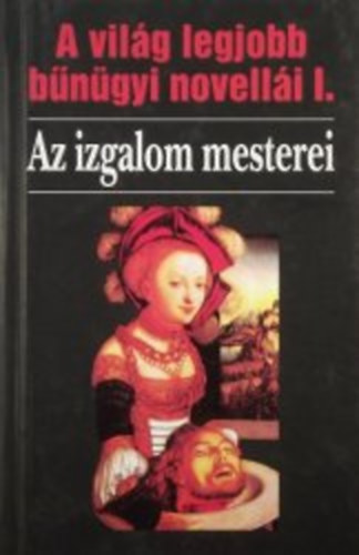 Aldous Huxley Edgar Allan Poe Joseph Conrad G. K. Chesterton Dickens Jerome K. Jerome Hrodotosz Publius Vergilius Maro Sir Arthur Conan Doyle Belloc Lowndes C. Hedley Barker Collins - Az izgalom mesterei   (Szktets az iskolbl - A Gioconda-mosoly -  Herkules s Cacus trtnete - Zsuzsanna s a vnek - Az eskdtszk)