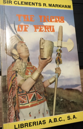 Sir Clements R. Markham - The Incas of Peru