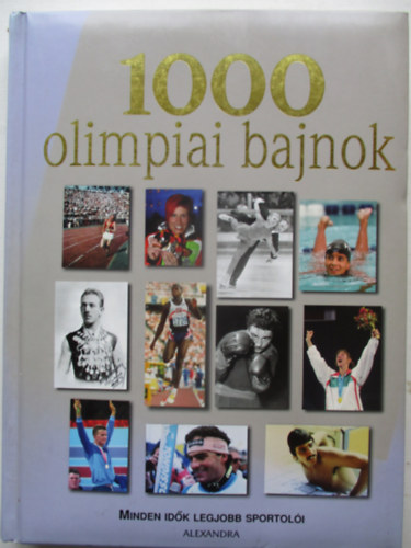 Dajk Pl  (fszerk.) - 1000 olimpiai bajnok - Minden idk legjobb sportoli