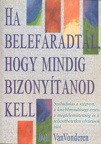 Jeff VanVonderen - Ha belefradtl, hogy mindig bizonytanod kell