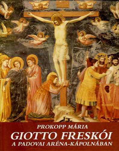 Prokopp Mria - Giotto freski a padovai Arna-kpolnban